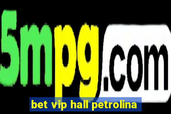 bet vip hall petrolina